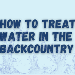 How to Treat Water in the Backcountry